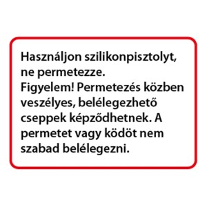 Figyelmeztetés szilikonhoz és akrilhoz: Ne permetezze, ne lélegezze be a gőzöket.